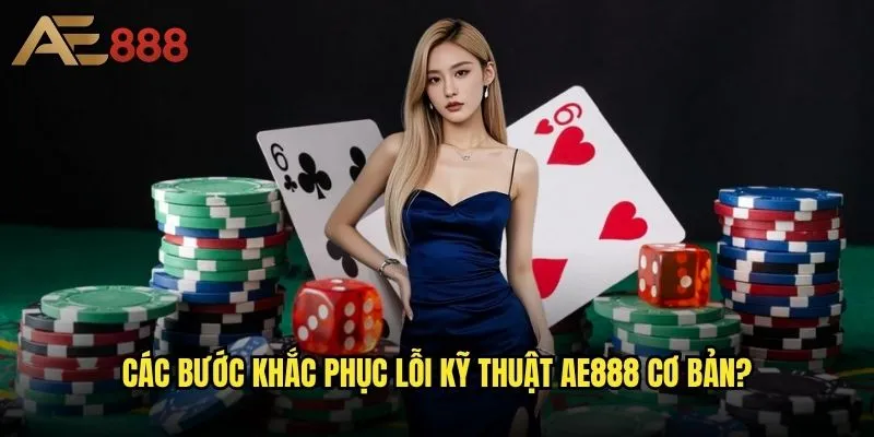 Khắc phục lỗi kỹ thuật khi chơi game trên ae888 - Giải pháp nhanh chóng và hiệu quả? 2 Các bước khắc phục lỗi kỹ thuật ae888 cơ bản?