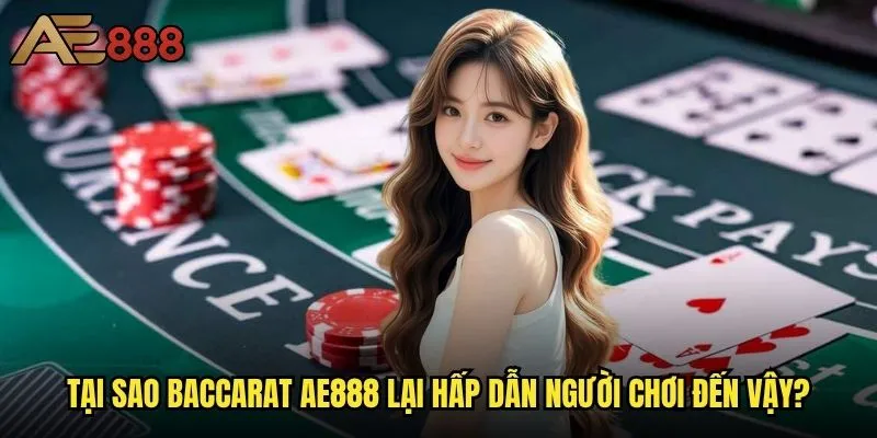 Làm sao để chơi Baccarat ae888 thắng lớn mỗi ngày? 1 Tại sao Baccarat ae888 lại hấp dẫn người chơi đến vậy?