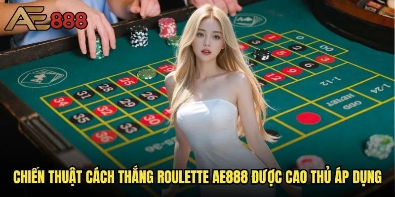 Cách thắng Roulette ae888 có thực sự khả thi không? 2 Chiến thuật cách thắng Roulette ae888 được cao thủ áp dụng