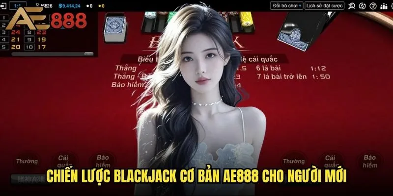 Blackjack cơ bản ae888 - Làm sao để thành thạo trong 7 ngày? 2 Chiến lược Blackjack cơ bản ae888 cho người mới