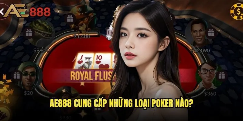 Các loại Poker ae888 nào phù hợp với trình độ của bạn? 1 Ae888 cung cấp những loại Poker nào?