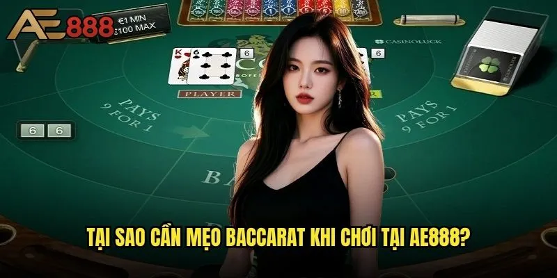 Mẹo Baccarat ae888 nào được cao thủ giữ kín nhất? 1 Tại sao cần mẹo Baccarat khi chơi tại ae888?