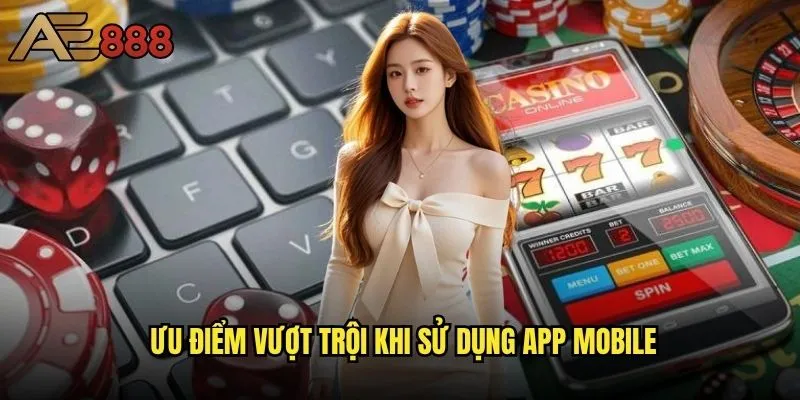 Tải app ae888 về điện thoại có khó không? 2 Ưu điểm vượt trội khi sử dụng app mobile