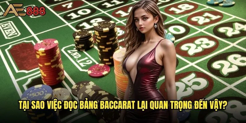 Làm sao để đọc bảng Baccarat ae888 một cách chính xác nhất? 1 Tại sao việc đọc bảng Baccarat lại quan trọng đến vậy?