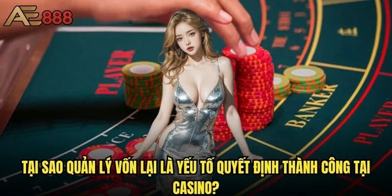 Quản lý vốn casino ae888 như thế nào để không bao giờ thua lỗ? 1 Tại sao quản lý vốn lại là yếu tố quyết định thành công tại casino?