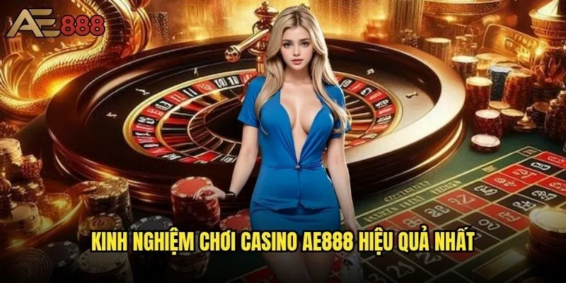 Sảnh Casino ae888 có gì đặc biệt để thu hút người chơi? 2 Kinh nghiệm chơi Casino ae888 hiệu quả nhất
