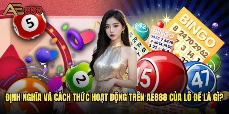 Lô đề là gì và làm sao để thắng lớn tại ae888? 1 Định nghĩa và cách thức hoạt động trên ae888 của lô đề là gì?