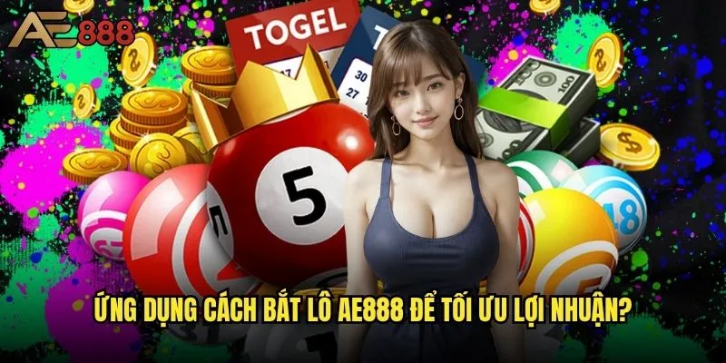 Cách bắt lô chuẩn xác nhất có thể áp dụng tại ae888? 2 Ứng dụng cách bắt lô ae888 để tối ưu lợi nhuận?