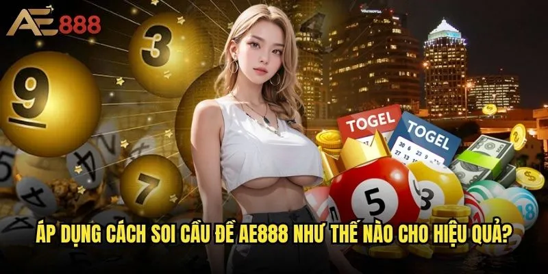 Cách soi cầu đề chính xác giúp thắng lớn tại ae888? 2 Áp dụng cách soi cầu đề ae888 như thế nào cho hiệu quả?