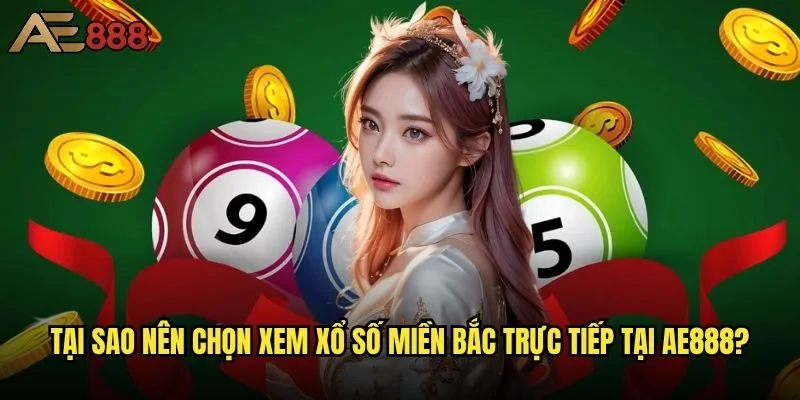 Xổ số miền Bắc trực tiếp ae888 có uy tín không? 1 Tại sao nên chọn xem xổ số miền Bắc trực tiếp tại ae888?