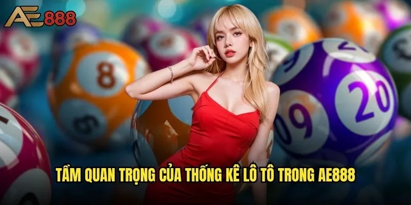 Thống kê lô tô ae888 có giúp tăng tỷ lệ trúng thưởng? 1 Tầm quan trọng của thống kê lô tô trong ae888