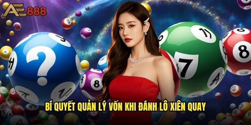 Đánh lô xiên quay ae888 có chiến thuật gì hiệu quả? 2 Bí quyết quản lý vốn khi đánh lô xiên quay