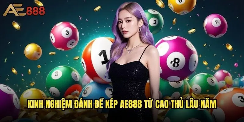 Đánh đề kép ae888 có thực sự hiệu quả như lời đồn? 2 Kinh nghiệm đánh đề kép ae888 từ cao thủ lâu năm