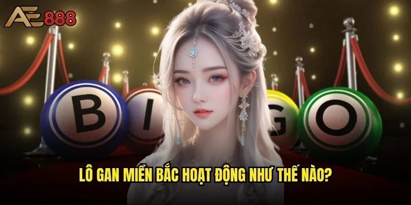 Lô gan miền Bắc ae888 có phải là chìa khóa vàng để thắng lớn? 1 Lô gan miền Bắc hoạt động như thế nào?