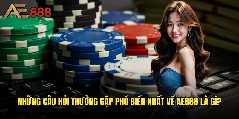 Câu hỏi thường gặp tại ae888 - Giải đáp mọi thắc mắc của người chơi? 1 Những câu hỏi thường gặp phổ biến nhất về ae888 là gì?