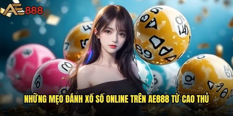 Mẹo đánh xổ số online ae888 có thực sự hiệu quả không? 2 Những mẹo đánh xổ số online trên ae888 từ cao thủ