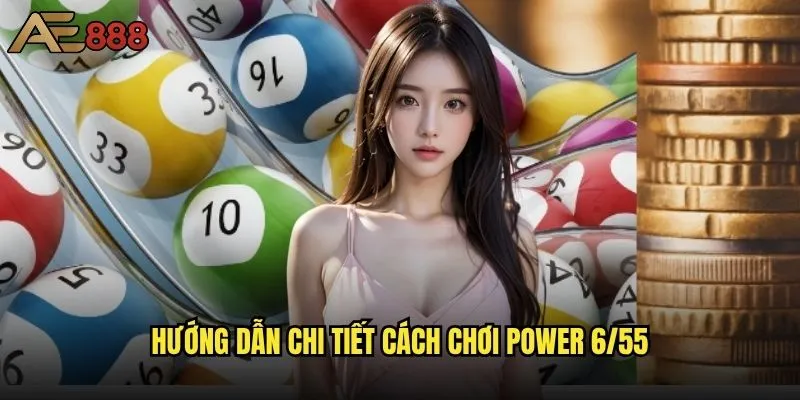 Cách chơi Power 6/55 ae888 có khác gì so với truyền thống? 1 Hướng dẫn chi tiết cách chơi Power 6/55