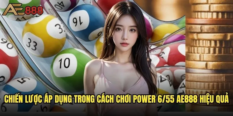Cách chơi Power 6/55 ae888 có khác gì so với truyền thống? 2 Chiến lược áp dụng trong cách chơi Power 6/55 ae888 hiệu quả