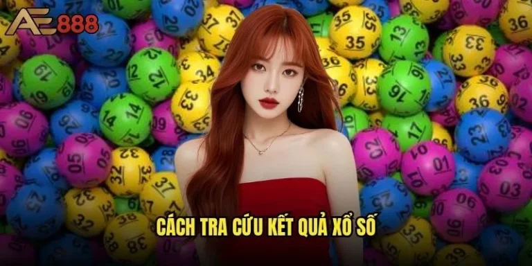 Cách tra cứu kết quả xổ số ae888 nhanh chóng nhất? 5 Cách tra cứu kết quả xổ số