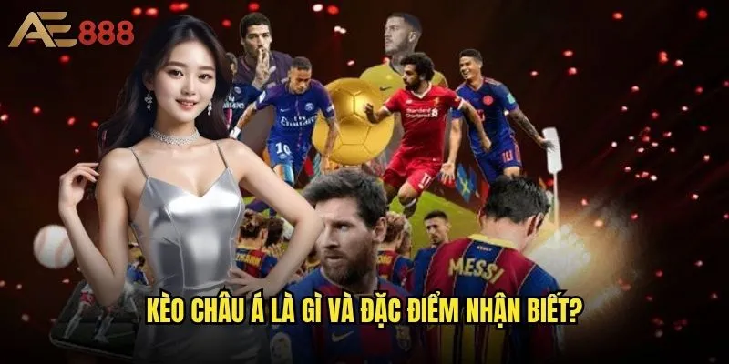 Làm thế nào để có cách đọc kèo Châu Á ae888 như một chuyên gia? 1 Kèo Châu Á là gì và đặc điểm nhận biết?