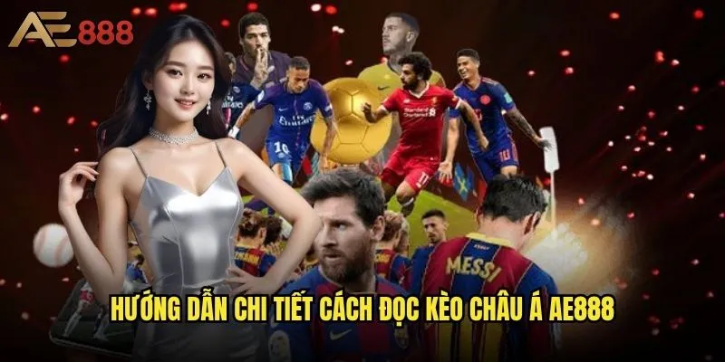 Làm thế nào để có cách đọc kèo Châu Á ae888 như một chuyên gia? 2 Hướng dẫn chi tiết cách đọc kèo Châu Á ae888