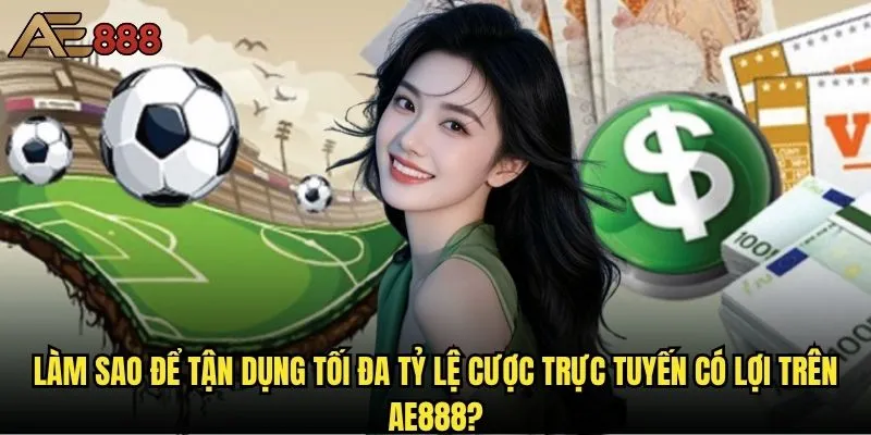 Tỷ lệ cược trực tuyến tại ae888 có cạnh tranh so với thị trường không? 2 Làm sao để tận dụng tối đa tỷ lệ cược trực tuyến có lợi trên ae888?