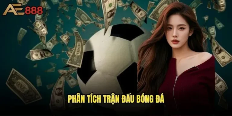 Phân tích trận đấu bóng đá tại ae888 có thực sự giúp tăng tỷ lệ thắng cược? 15 phân tích trận đấu bóng đá