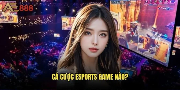 Bạn nên chọn cá cược eSports game nào ae888 để có tỷ lệ thắng cao? 5 cá cược eSports game nào