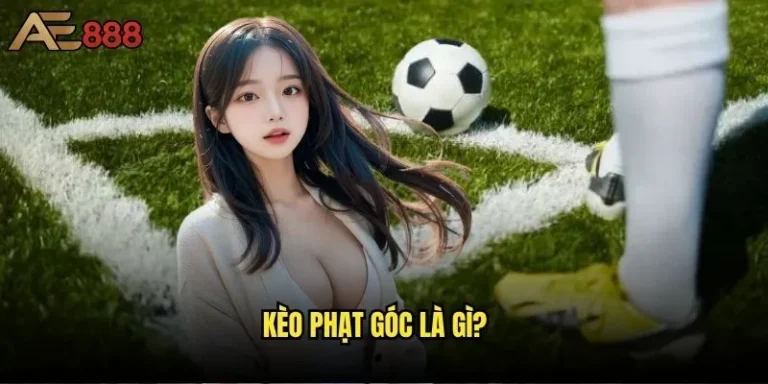 Kèo phạt góc là gì và tại sao ae888 lại được ưa chuộng nhất? 4 Kèo phạt góc là gì