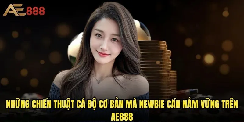 Chiến thuật cá độ nào tại ae888 giúp bạn thắng lớn nhất? 1 Những chiến thuật cá độ cơ bản mà newbie cần nắm vững trên ae888