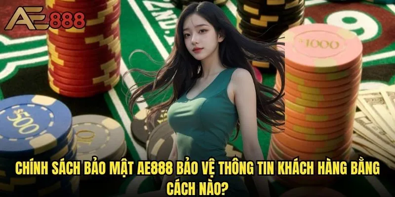 Chính sách bảo mật ae888 - Thông tin cá nhân có được bảo vệ tuyệt đối? 1 Chính sách bảo mật ae888 bảo vệ thông tin khách hàng bằng cách nào?