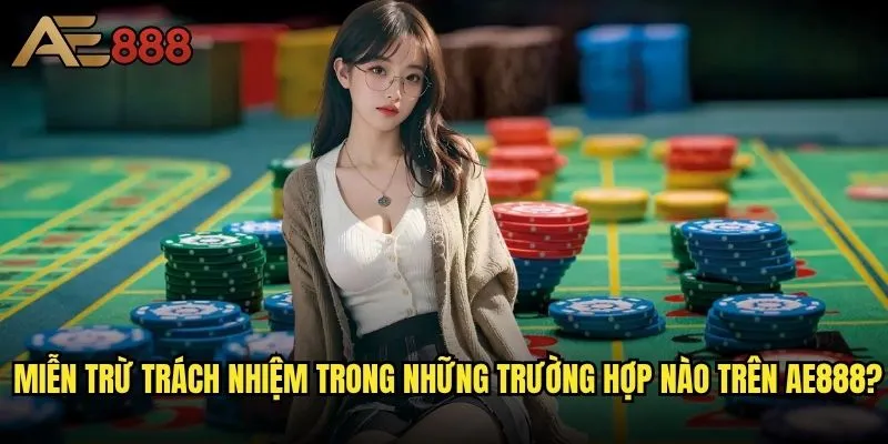 Miễn trừ trách nhiệm ae888 - Những điều khoản người chơi phải hiểu rõ? 1 Miễn trừ trách nhiệm trong những trường hợp nào trên ae888?