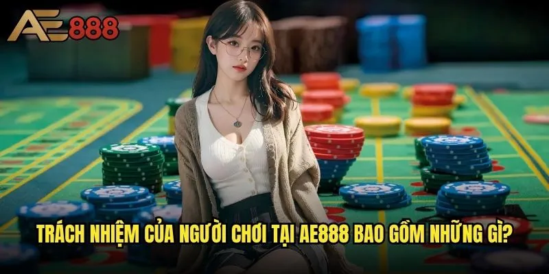 Miễn trừ trách nhiệm ae888 - Những điều khoản người chơi phải hiểu rõ? 2 Trách nhiệm của người chơi tại ae888 bao gồm những gì?