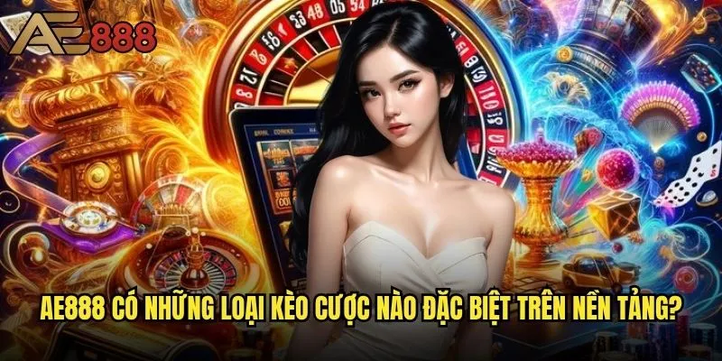 Ae888 có những loại kèo cược nào - Khám phá đa dạng tùy chọn cá cược hấp dẫn? 2 ae888 có những loại kèo cược nào đặc biệt trên nền tảng?