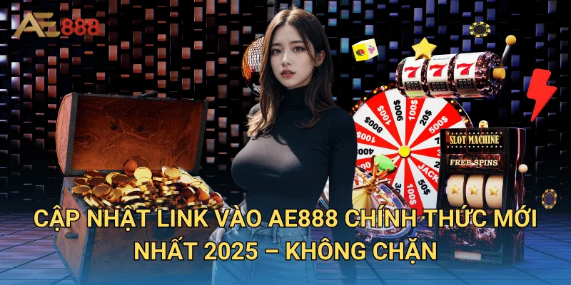 AE888 - Link Truy Cập AE 888 Mới Nhất 2025 | Đăng Ký Nhận 88K 19 Cập Nhật Link Vào AE888 Chính Thức Mới Nhất 2025 – Không Chặn