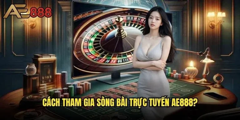 Cách tham gia sòng bài trực tuyến ae888 - Bí kíp chinh phục bàn cược thành công? 15 Cách tham gia sòng bài trực tuyến ae888