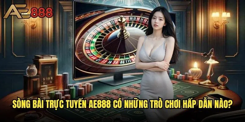Cách tham gia sòng bài trực tuyến ae888 - Bí kíp chinh phục bàn cược thành công? 2 Sòng bài trực tuyến ae888 có những trò chơi hấp dẫn nào?