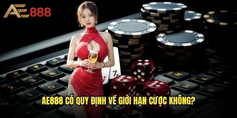 Ae888 có quy định về giới hạn cược không - Mức độ linh hoạt cho người chơi? 1 Ae888 có quy định về giới hạn cược không