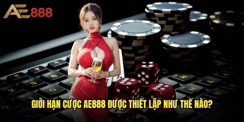 Ae888 có quy định về giới hạn cược không - Mức độ linh hoạt cho người chơi? 1 Giới hạn cược ae888 được thiết lập như thế nào?