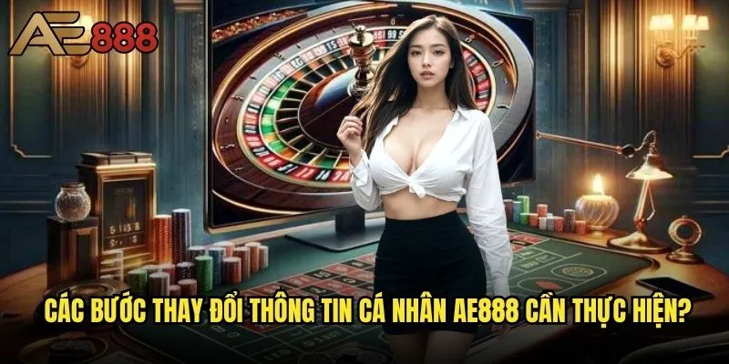 Làm thế nào để thay đổi thông tin cá nhân trên ae888 - Hướng dẫn cập nhật an toàn? 1 Các bước thay đổi thông tin cá nhân ae888 cần thực hiện?