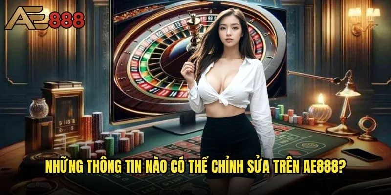 Làm thế nào để thay đổi thông tin cá nhân trên ae888 - Hướng dẫn cập nhật an toàn? 2 Những thông tin nào có thể chỉnh sửa trên ae888?