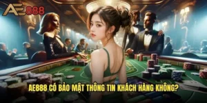 Ae888 có bảo mật thông tin khách hàng không