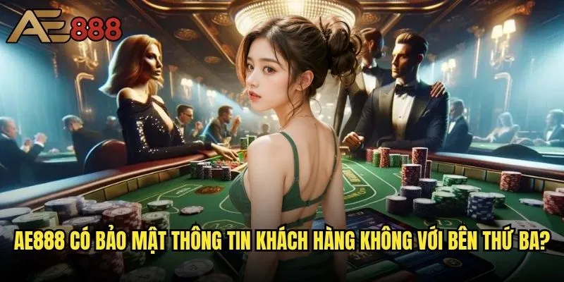 Ae888 có bảo mật thông tin khách hàng không - Dữ liệu cá nhân có được bảo vệ tuyệt đối? 2 Ae888 có bảo mật thông tin khách hàng không với bên thứ ba?