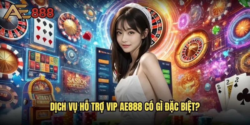 Ae888 có chương trình VIP hay hội viên cao cấp không - Đặc quyền dành cho người chơi lớn? 2 Dịch vụ hỗ trợ VIP ae888 có gì đặc biệt?