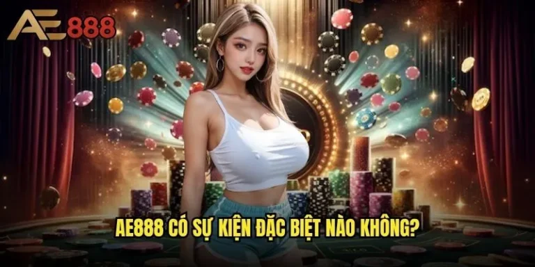 Ae888 có sự kiện đặc biệt nào không - Chương trình khuyến mãi hấp dẫn cho người chơi? 7 Ae888 có sự kiện đặc biệt nào không?